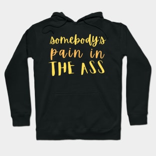 Somebody's pain in the ass Hoodie